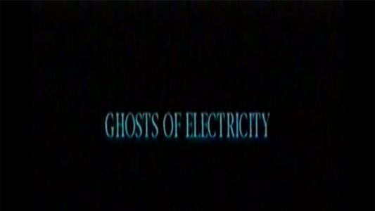 The Ghosts of Electricity