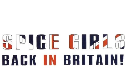 Spice Girls: Back In Britain!