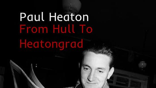 Paul Heaton: From Hull To Heatongrad