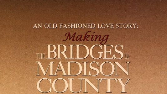 An Old Fashioned Love Story: Making 'The Bridges of Madison County'