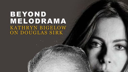 Beyond Melodrama: Kathryn Bigelow on Douglas Sirk