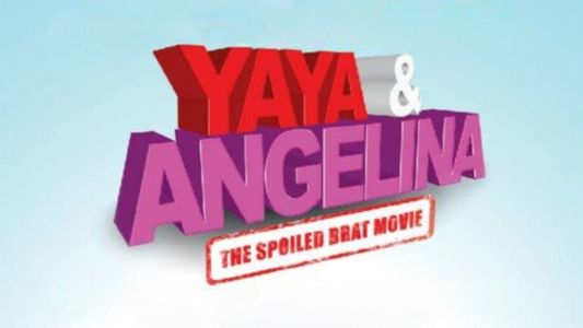 Yaya & Angelina: The Spoiled Brat Movie