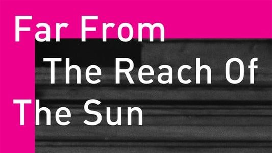 Far From The Reach of the Sun