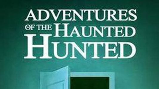 Adventures of the Haunted Hunted