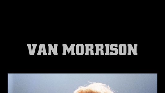 Van Morrison: It's Too Late to Stop Now... The Film