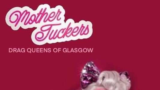 Mother Tuckers: Drag Queens of Glasgow