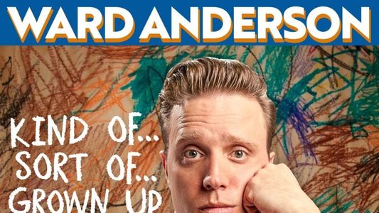 Ward Anderson: Kind of…Sort of…Grown Up