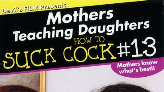Mothers Teaching Daughters How to Suck Cock 13