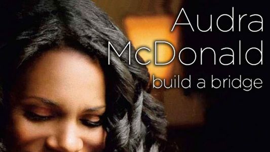 Audra McDonald and Friends: Build a Bridge