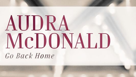 Audra McDonald: Go Back Home