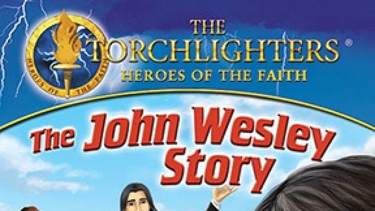 Image Torchlighters: The John Wesley Story