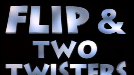 Flip & Two Twisters