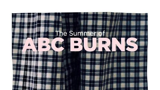 The Summer of ABC Burns