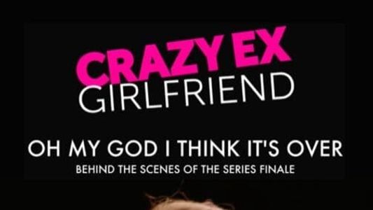 Crazy Ex-Girlfriend: Oh My God I Think It's Over