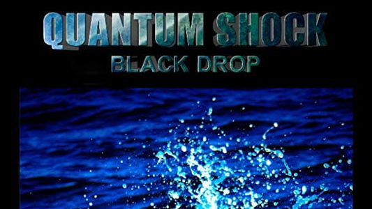 Quantum Shock: Black Drop