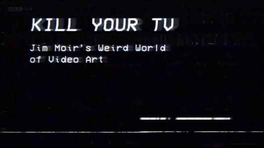 Image Kill Your TV: Jim Moir’s Weird World of Video Art