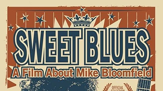 Sweet Blues: A Film About Mike Bloomfield