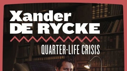 Xander De Rycke: Quarter-Life Crisis