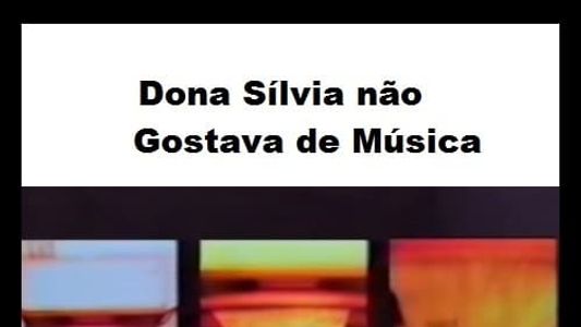 Dona Silvia não gostava de música