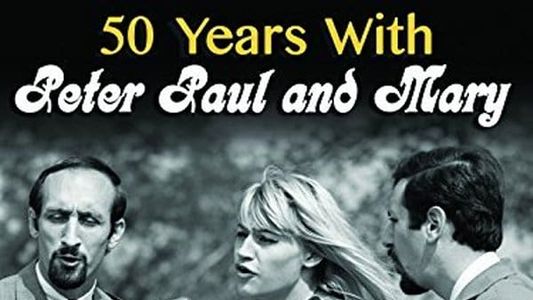 50 Years with Peter Paul and Mary