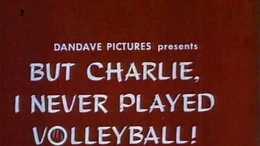 But Charlie, I Never Played Volleyball!