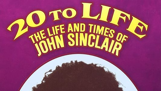 Twenty to Life: The Life & Times of John Sinclair