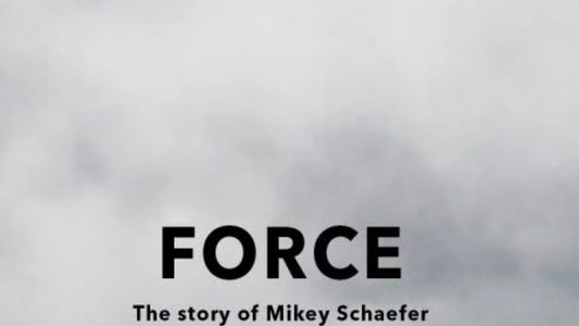 FORCE - The Story of Mikey Schaefer