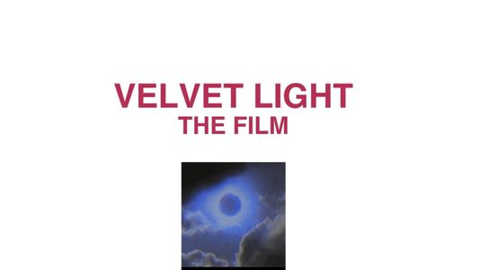 VELVET LIGHT: THE FILM