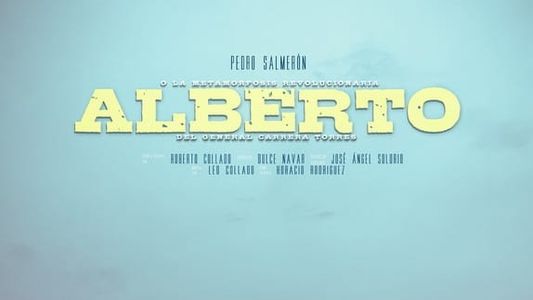 Alberto o La Metamorfosis Revolucionaria del General Carrera Torres