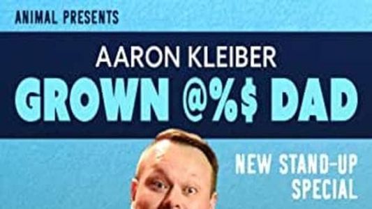 Aaron Kleiber: Grown @%$ Dad