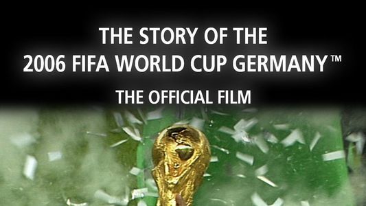 Image The Story of the 2006 FIFA World Cup: The Official Film of 2006 FIFA World Cup Germany