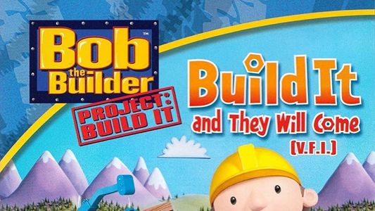 Bob the Builder: Build It and They Will Come