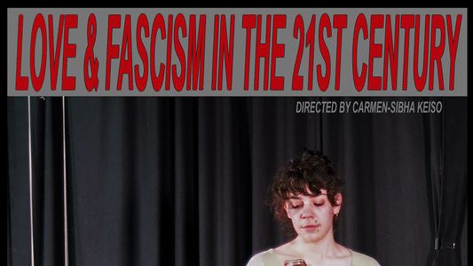 Love & Fascism In The 21st Century