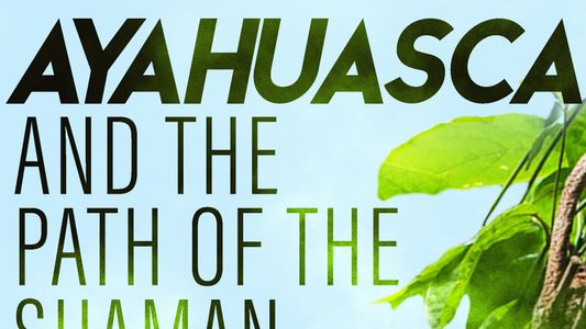 Image Ayahuasca and the Path of the Shaman
