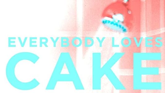 Everybody Loves Cake