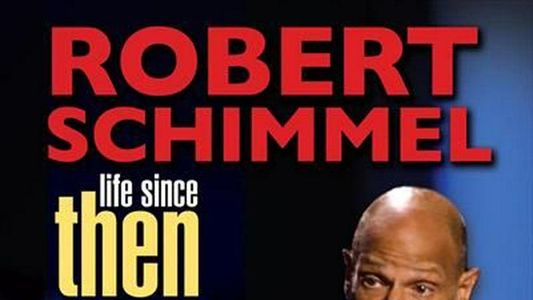 Robert Schimmel: Life Since Then
