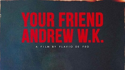 Your Friend Andrew W.K.