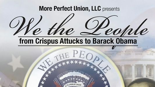 We the People: From Crispus Attucks to President Barack Obama