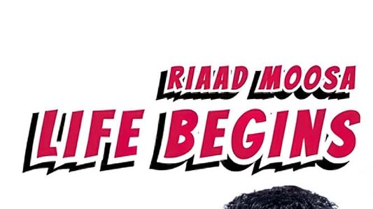 Riaad Moosa: Life Begins