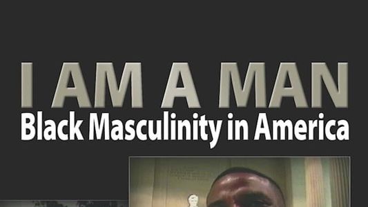 I Am a Man: Black Masculinity in America