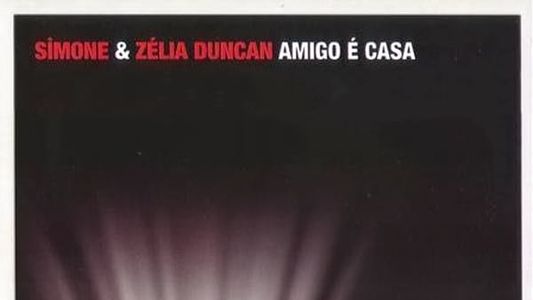 Simone & Zélia Duncan: Amigo é Casa