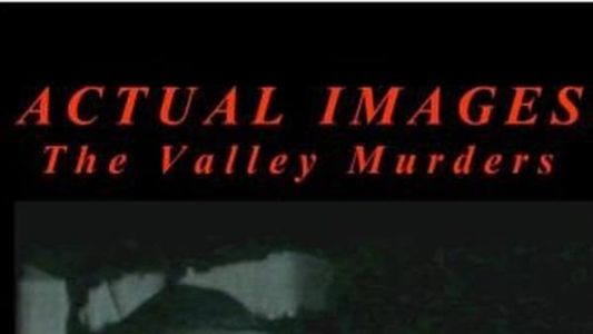 Actual Images: The Valley Murder Tapes