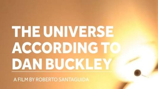 The Universe According To Dan Buckley