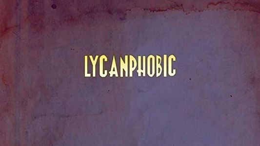 Lycanphobic