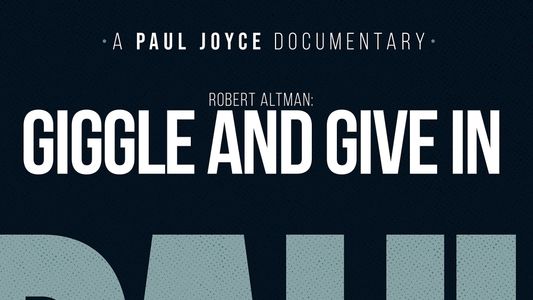 Robert Altman: Giggle And Give In