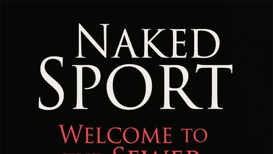 Naked Sport: Welcome to the Sewer