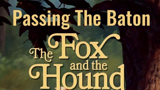 Passing the Baton: The Making of The Fox and the Hound