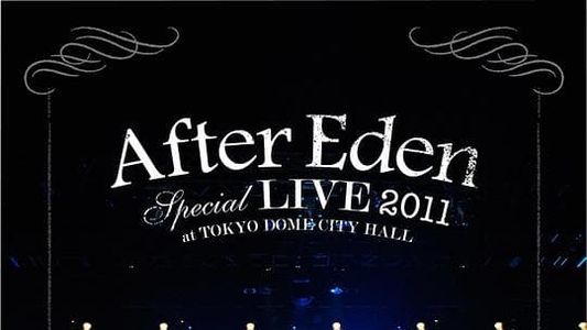 “After Eden” Special LIVE 2011 at TOKYO DOME CITY HALL