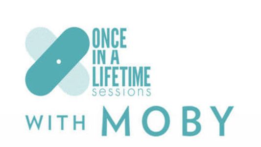 Once in a Lifetime Sessions with Moby