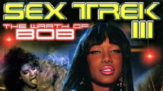 Sex Trek III: The Wrath of Bob